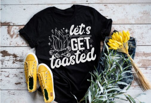 Let's get toasted Screen Print Shirt