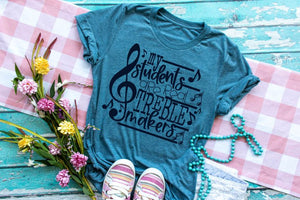 My Students Are Real Treble Makers Screen Printed Shirt